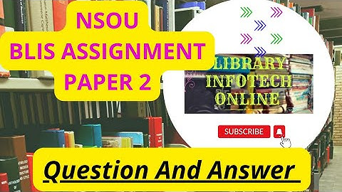BLIS ASSIGNMENT | PAPER 2 | NSOU | LIBRARY AND INFORMATION SCIENCE | QUESTION AND ANSWER