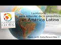 GEOPOLITICA en America Latina, primero, LA HISTORIA. Charla con Dr. Carlos Pereyra Mele