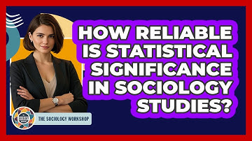 How Reliable Is Statistical Significance In Sociology Studies? - The Sociology Workshop