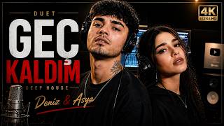 Geç Kaldım - Deniz &amp; Asya (Duet) | Turkish Deep House 2026