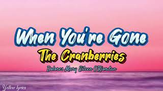 The Cranberries - When You're Gone (Lyrics Video)