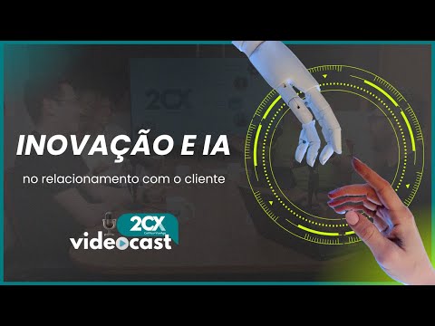 Relacionamento Com o Cliente 2.0: Como a inovação e IA estão redefinindo este cenário?