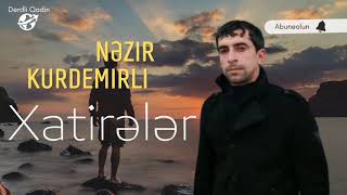 Nezir Kurdemirli - Xatirələr 2022 Yeni Mp4