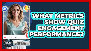 What Metrics Show Quiz Engagement Performance?