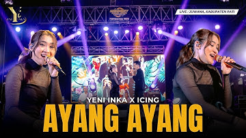 Yeni Inka X Icing - AYANG AYANG | Live Ojing (Official Music Yi Production)