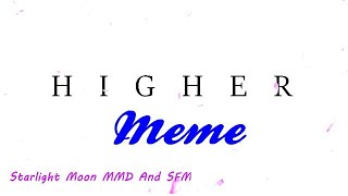 (MMD X Self) Higher Meme