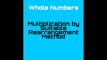 Multiplication by Suitable Rearrangement| Whole Numbers| Class 6