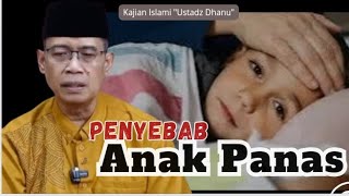 AKHLAK ORANG TUA PENYEBAB ANAK SAKIT PANAS - KAJIAN ISLAMI - USTADZ DHANU