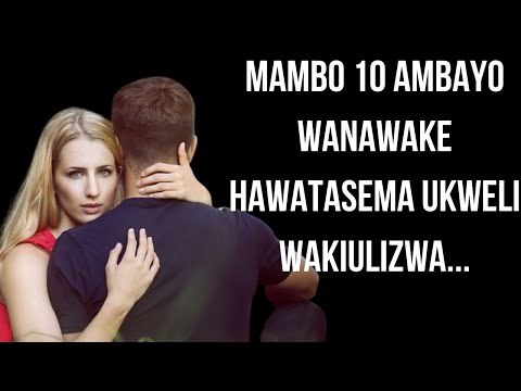 MAMBO 10 AMBAYO WANAWAKE HAWATASEMA UKWELI UKIWAULIZA
