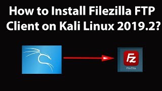How to Install Filezilla FTP Client on Kali Linux 2019.2