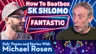 Fantastic | SK SHLOMO | How To Beatbox | Kids Poems and Stories With Michael Rosen