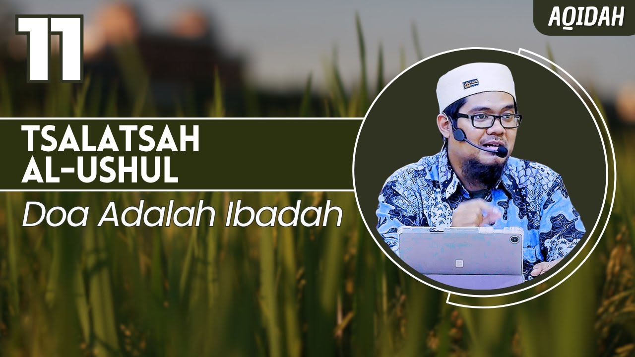 TSALATSAH AL-USHUL (11) - "Doa Adalah Ibadah" [Ustadz Hasan Al-Jaizy]