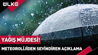 Yağmur Müjdesi! Meteorolojiden Sevindiren Açıklama Geldi