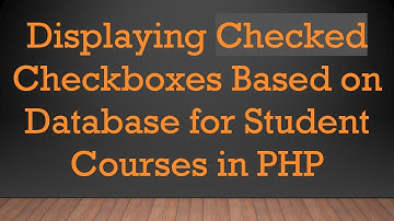 Displaying Checked Checkboxes Based on Database for Student Courses in PHP