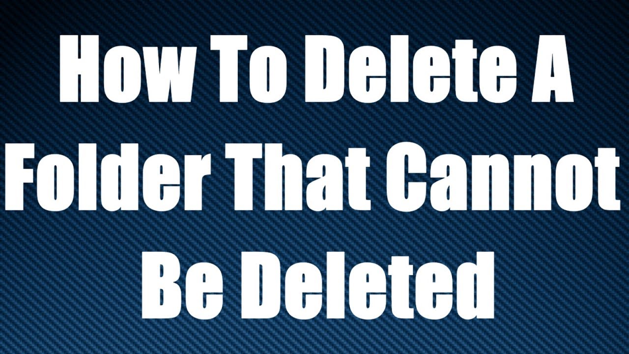 How to delete a folder that cannot be deleted youtube