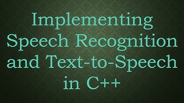 Implementing Speech Recognition and Text-to-Speech in C++