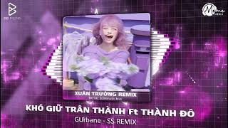 KHÓ GIỮ TRÂN THÀNH FT.THÀNH ĐÔ | NHẠC REMIX TRIỆU VIEW TRENDING TIKTOK 2025