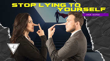 Stop Lying to Yourself Motivational Video by Arun George