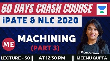 L30: Machining (Part-3) | 60 Days Crash Course for NLC and iPATE 2020 Exam (ME) | Meenu Gupta