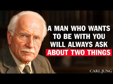Carl Jung: A Man Who Wants To Be With You Will Ask About Two Things