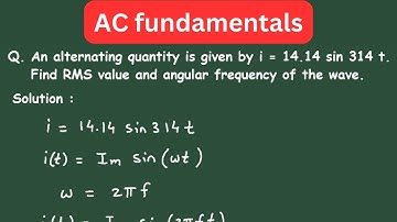 An alternating quantity is given by i = 14.14 sin 314 t. Find RMS value and angular frequency of