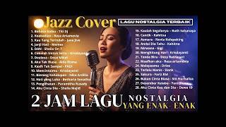 🎵2 JAM LAGU NOSTALGIA 90 an dan 2000 an LEGENDARIS Yang Enak Didengerin | Jazz Cover