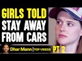 GIRLS TOLD To STAY AWAY From Cars PT 2 | Dhar Mann