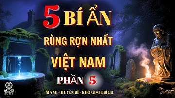 Top 5 Bí Ẩn - Nhất Lịch Sử Việt Nam Ma Mị Rùng Rợn - Phần 5 Bí Mật Chưa Được Vén Màn