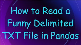 How to Read a Funny Delimited TXT File in Pandas