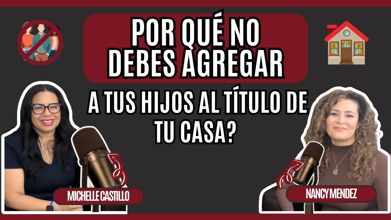 ¿Por Qué No Debes Agregar a Tus Hijos al Título De Tu Casa?