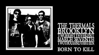 The Thermals - Born To Kill (285 Kent 2013)