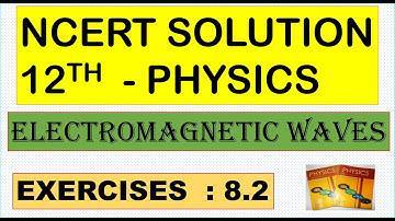 NCERT SOLUTION | CLASS 12 PHYSICS | ELECTROMAGNETIC WAVES |  EXERCISES 8.2 | CBSE NEET IIT JEE KVPY