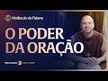 O poder da oração | (Marcos 11, 11-26) #2725 | Meditação da Palavra
