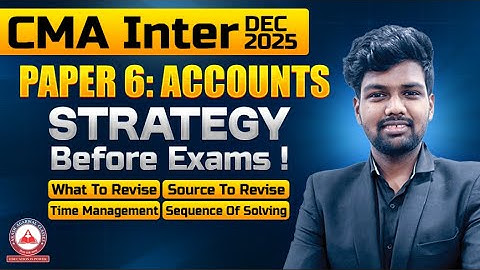 CMA Inter - Paper 6 ACCOUNTS Important Strategy Before Exams | Dec 2025 Exams