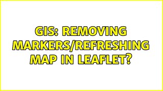 GIS: Removing markers/Refreshing map in Leaflet?