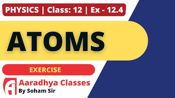 EXERCISE 12.4 CLASS 12 CHAPTER 12 PHYSICS BY SOHAM SIR AARADHYA CLASSES ENGLISH MEDIUM