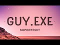 Superfruit  guyexe lyrics  6 six feet tall and super strong we always get along