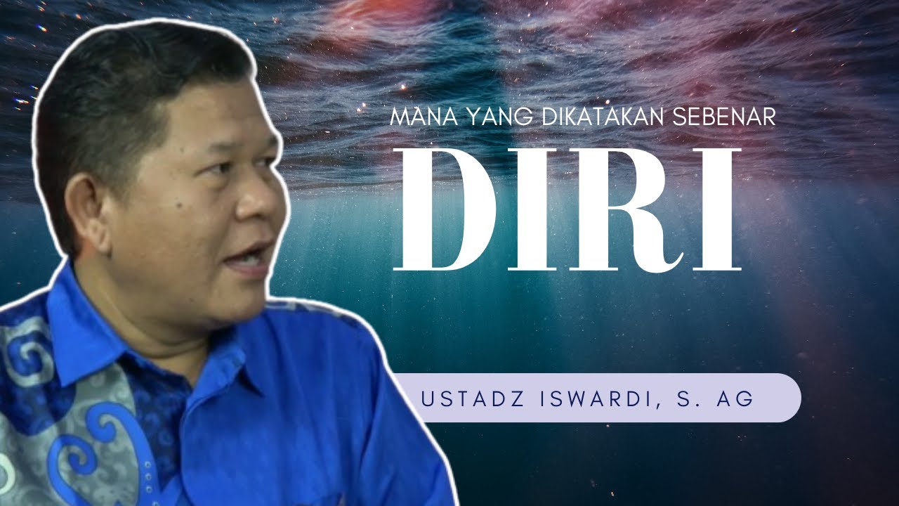 MANA YANG DIKATAKAN SEBENAR DIRI? | UST. ISAWARDI, S. AG