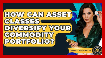 How Can Asset Classes Diversify Your Commodity Portfolio? - Commodity Wealth Investor