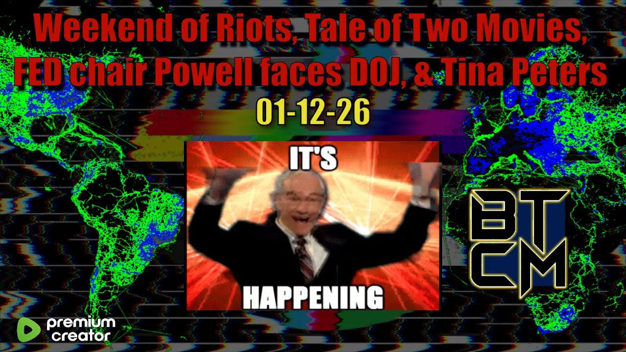 01-12-26 Weekend of Riots, Tale of Two Movies, FED Chair Powell Faces DOJ, &Tina Peters