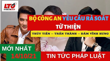BỘ CÔNG AN YÊU CẦU RÀ SOÁT TỪ THIỆN THỦY TIÊN – TRẤN THÀNH – ĐÀM VĨNH HƯNG l LÝ TÌNH ONLINE