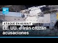 Cruce de acusaciones entre EE. UU. e Irán por ataque en aeropuerto de Kuwait