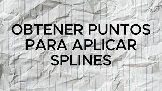 Obtener puntos para aplicar SPLINES y explicación FOURIER