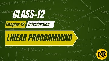 Class 12 Maths | Linear Programming Introduction Explained | Chapter 12 Basics | NR Maths Classes