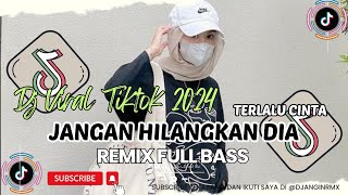 Dj Jangan Hilangkan Dia  Terlalu Cinta  Bass Viral Tiktok Terbaru 2024 Jedag Jedug