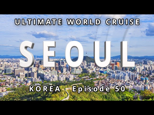 Seoul, A Deep Dive into History Ep. 50 Ultimate World Cruise| BZ Travel class=