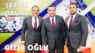 Şeron Qrupu - Gizir Oğlu Mustafa Bəy  Resimi