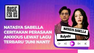 NATASYA SABELLA CERITAKAN PERASAAN ANXIOUS LEWAT LAGU TERBARU 'JUNI NANTI' - MUSIC FOR US