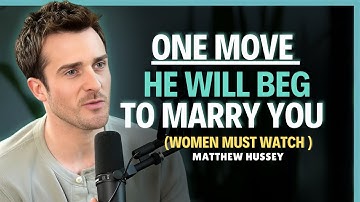 ONE MOVE HE WILL BEG TO MARRY YOU || Matthew Hussey || Dating Advice