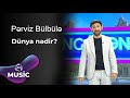 Pərviz Bülbülə Dünya Nədir 